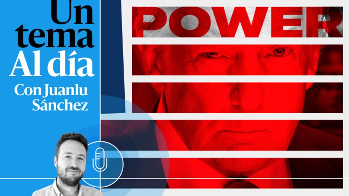 🎙 PODCAST | Nuevo mundo Trump (I): El poder