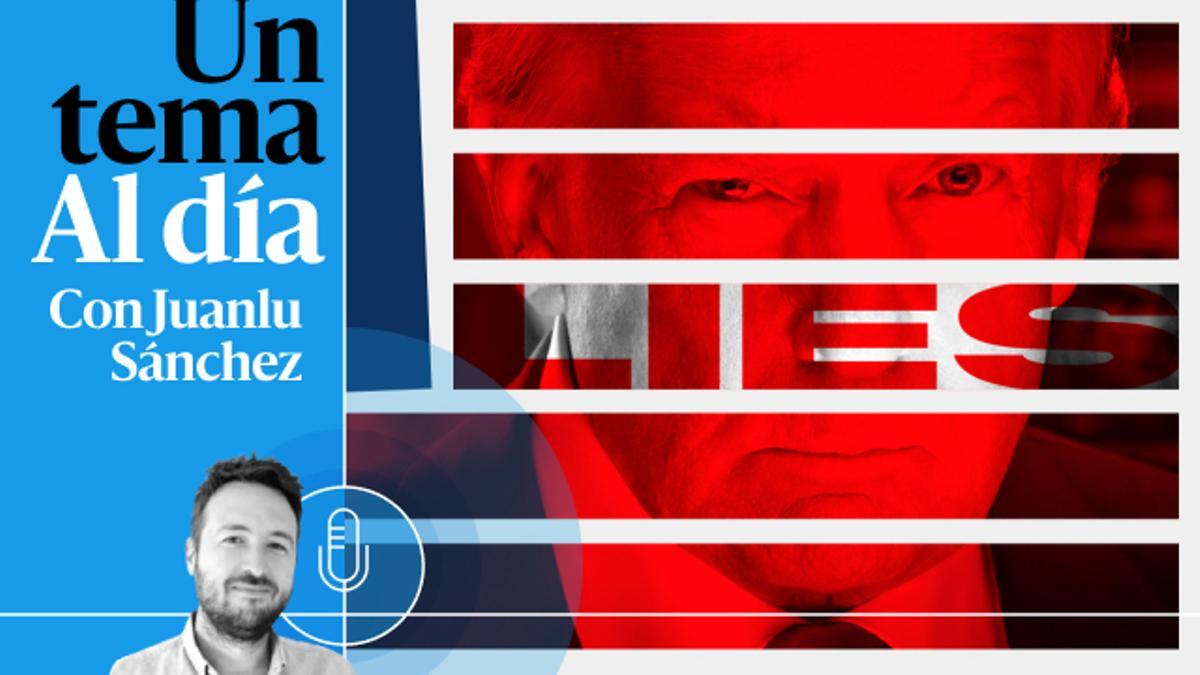 🎙 PODCAST | Nuevo mundo Trump (III): La mentira